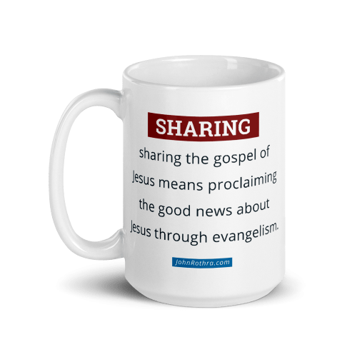 15 oz white cup with definition of sharing the gospel and JohnRothra.com